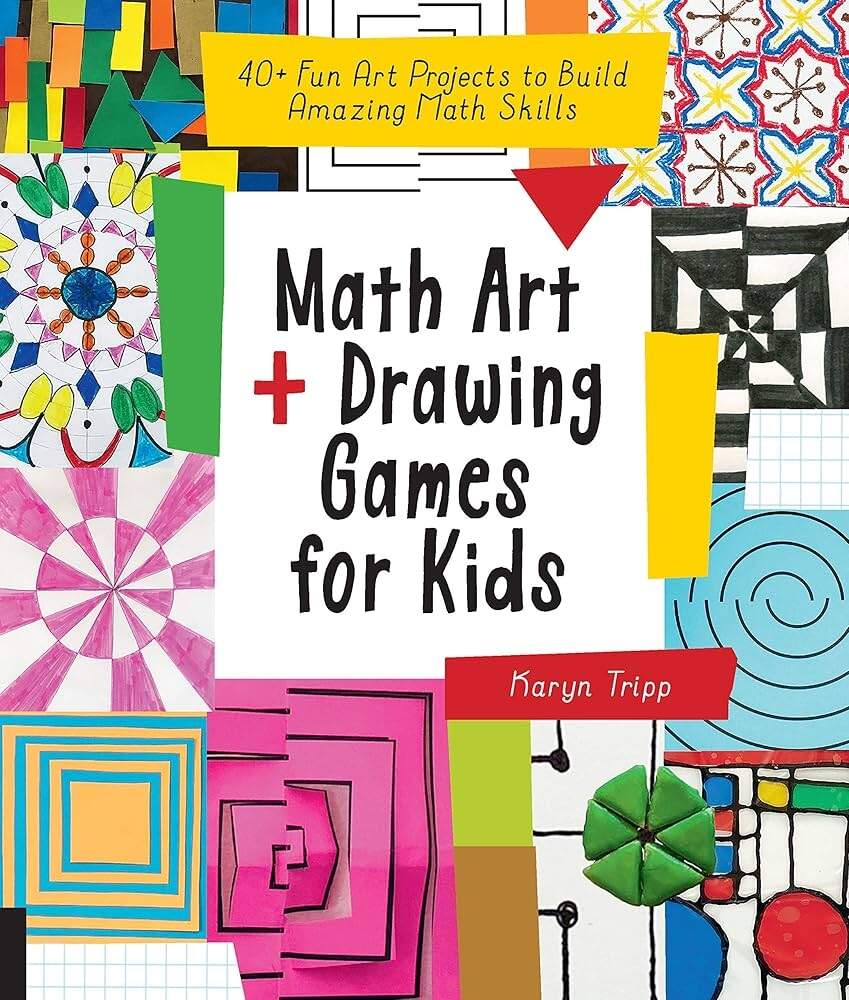 Math Art And Drawing Games For Kids 40 Fun Art Projects To Build Amazing Math Skills Tripp Karyn 9781631597695 Amazon Books