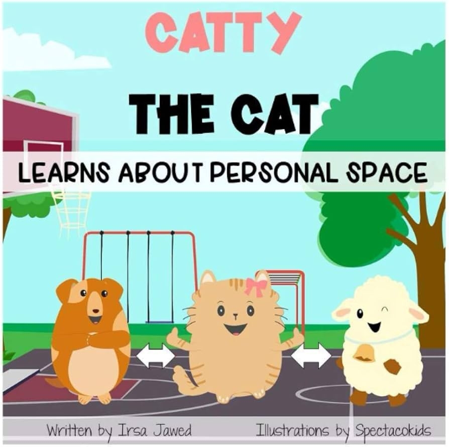 Catty The Cat Learns About Personal Space A Social Story For Teaching Kids Toddlers And Kindergarten About Personal Space Understanding Social Rules Children s Book For Teaching Physical Boundaries Jawed Irsa Inc Spectacokids